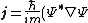 \mathbf{j} = \frac{\hbar}{im} (\Psi^{*} \nabla \Psi)
